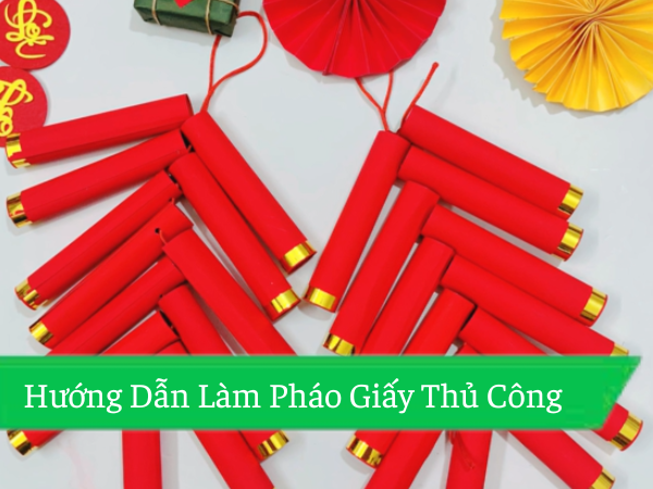 Hướng Dẫn Làm Pháo Giấy Thủ Công